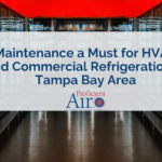 Maintenance a Must for HVAC and Commercial Refrigeration in Tampa Bay Area