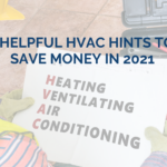 6 Helpful HVAC Hints to Save Money in 2021