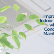 Improve Your Indoor Air Quality with Air Conditioning Maintenance