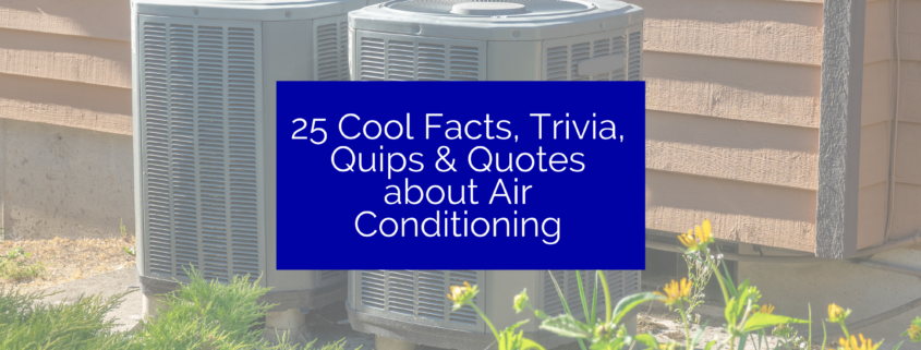 25 Cool Facts, Trivia, Quips & Quotes about Air Conditioning