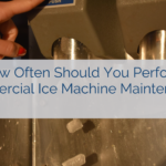 How Often Should You Perform Commercial Ice Machine Maintenance