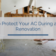 How to Protect Your AC During a Home Renovation