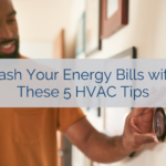 Slash Your Energy Bills with These 5 HVAC Tips