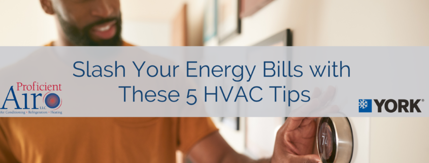 Slash Your Energy Bills with These 5 HVAC Tips