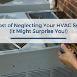 The Cost of Neglecting Your HVAC System (It Might Surprise You!)