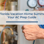Get Your Florida Vacation Home Summer-Ready: Your AC Prep Guide