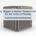 Why ‘Bigger is Better’ Doesn’t Work for AC Units in Florida
