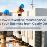 How Preventive Maintenance Protects Your Business from Costly Downtime