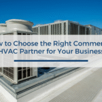How to Choose the Right Commercial HVAC Partner for Your Business