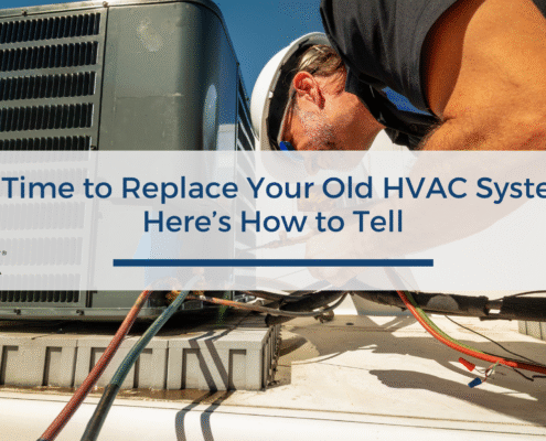 Is It Time to Replace Your Old HVAC System? Here’s How to Tell.
