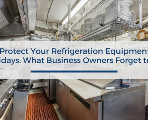 How to Protect Your Refrigeration Equipment During the Holidays- What Business Owners Forget to Check