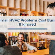 What Small HVAC Problems Cost Businesses If Ignored