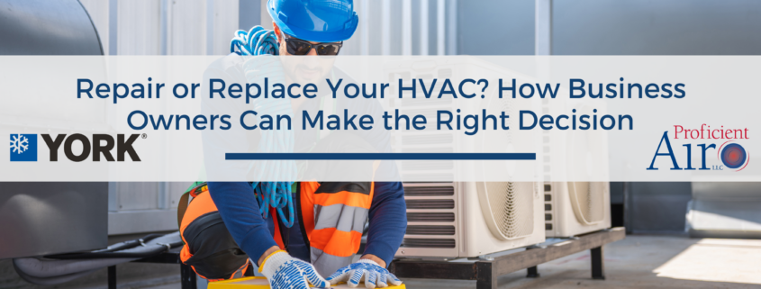 Repair or Replace Your HVAC? How Business Owners Can Make the Right Decision