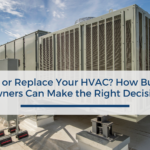 Repair or Replace Your HVAC? How Business Owners Can Make the Right Decision