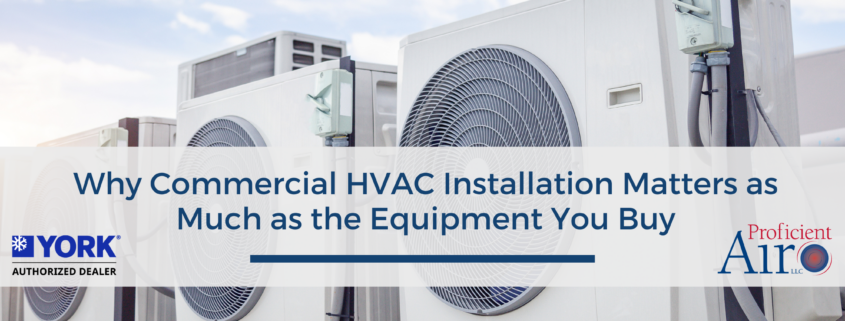 Why Commercial HVAC Installation Matters as Much as the Equipment You Buy